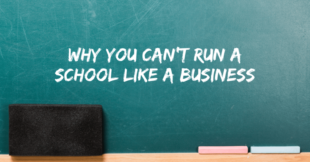 Why You Can't Run Schools Like A Business graphic