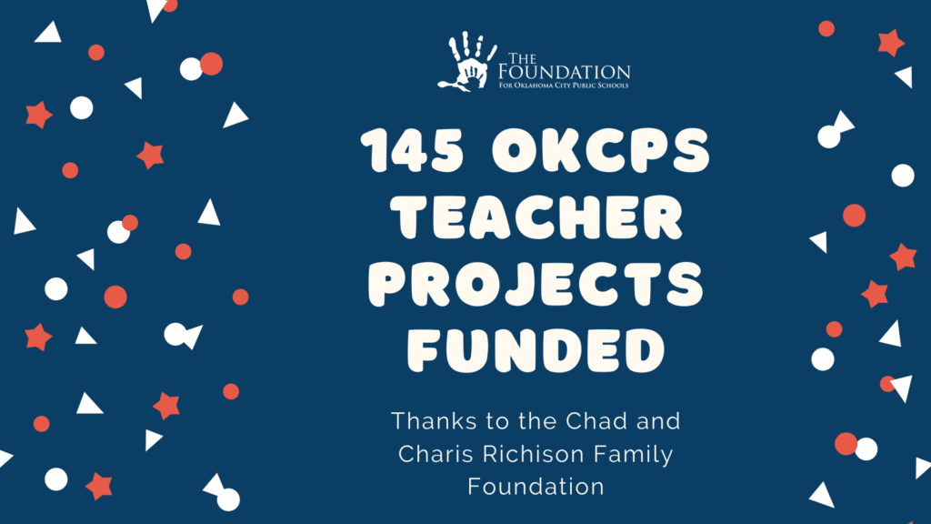 145 OKCPS Teacher Projects funded thanks to the Chad and Charis Richison Family Foundation graphic