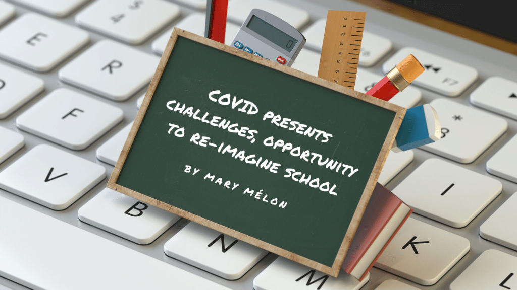 covid presents challenges, opportunity to re-imagine school graphic